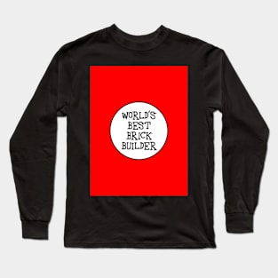 WORLD'S BEST BRICK BUILDER Long Sleeve T-Shirt